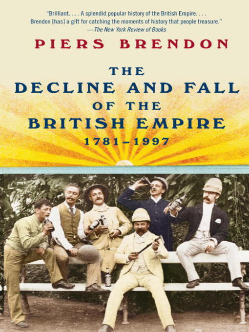 Title details for The Decline and Fall of the British Empire, 1781-1997 by Piers Brendon - Wait list